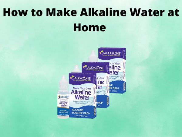 How to Make Alkaline Water at Home Easily