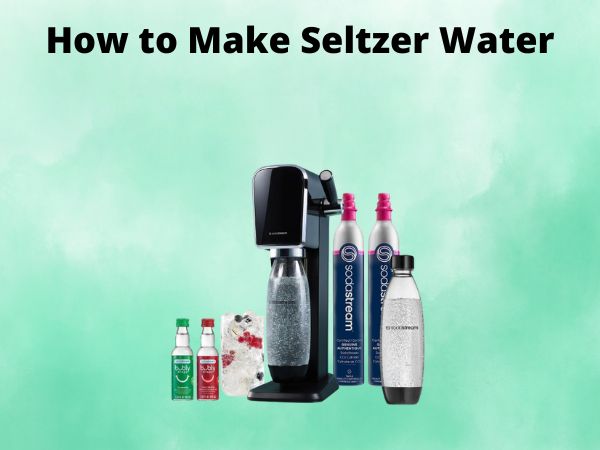 How to Make Seltzer Water