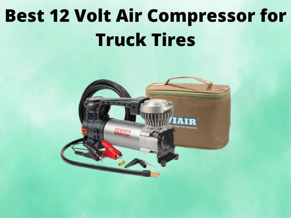 Best 12 Volt Air Compressor for Truck Tires