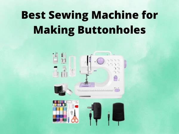 What Is The Best Sewing Machine for Making Buttonholes [In 2025]