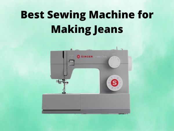 What Is The Best Sewing Machine for Making Jeans [In 2025]