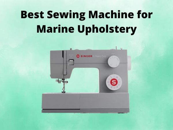 What Is The Best Sewing Machine for Marine Upholstery [In 2025]