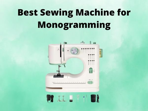 What Is The Best Sewing Machine for Monogramming [In 2025]