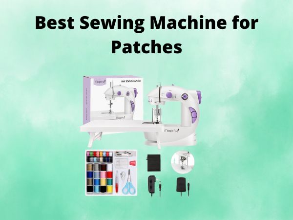 What Is The Best Sewing Machine for Patches [In 2025]