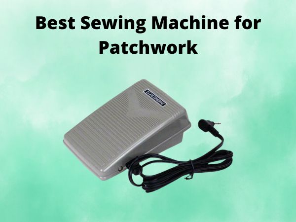 What Is The Best Sewing Machine for Patchwork [In 2025]