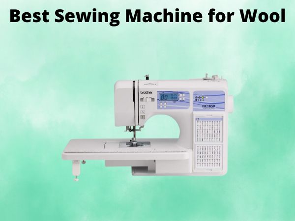 What Is The Best Sewing Machine for Wool [In 2025]