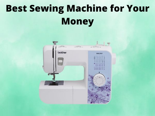 What Is The Best Sewing Machine for Your Money [In 2025]