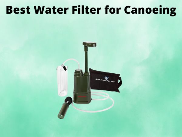What Is The Best Water Filter for Canoeing [In 2025]