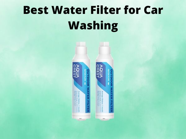 What Is The Best Water Filter for Car Washing [In 2025]