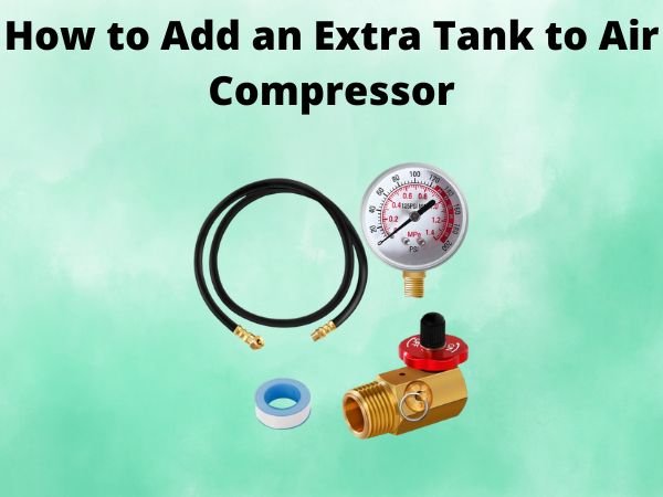 How to Add an Extra Tank to Air Compressor