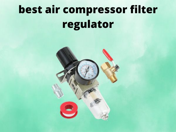 best air compressor filter regulator