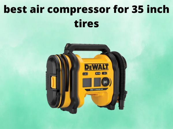 best air compressor for 35 inch tires