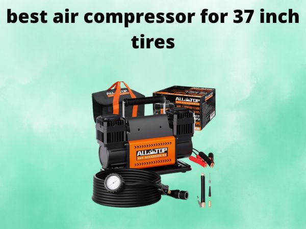 best air compressor for 37 inch tires