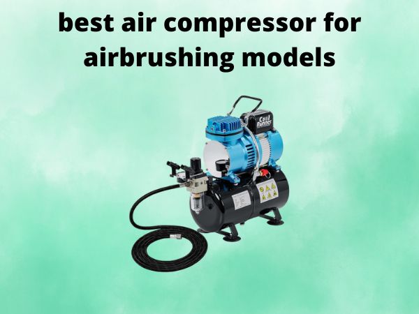 best air compressor for airbrushing models