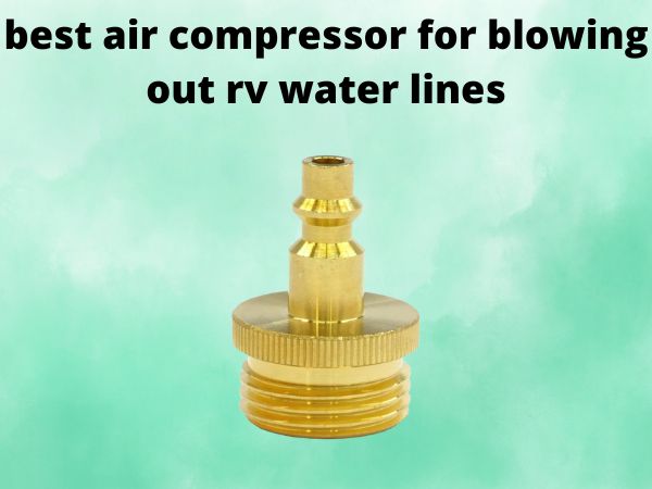 best air compressor for blowing out rv water lines