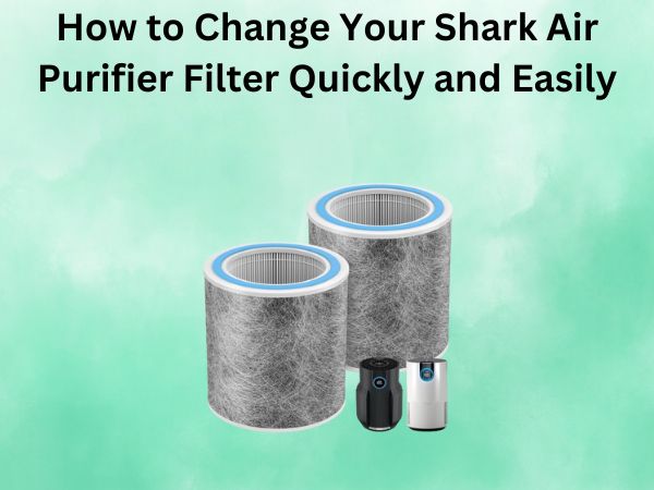 How to Change Your Shark Air Purifier Filter Quickly and Easily