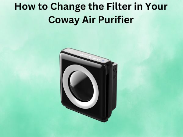How to Change the Filter in Your Coway Air Purifier