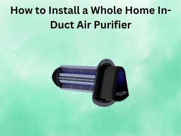 How to Install a Whole Home In-Duct Air Purifier