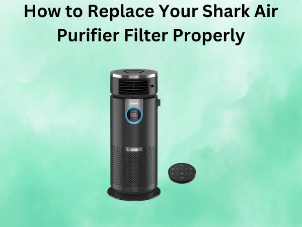 How to Replace Your Shark Air Purifier Filter Properly