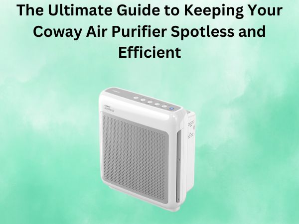 The Ultimate Guide to Keeping Your Coway Air Purifier Spotless and Efficient