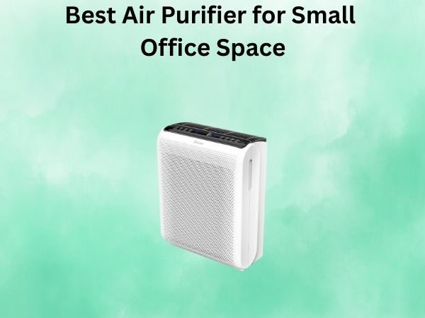 Best Air Purifier for Small Office Space