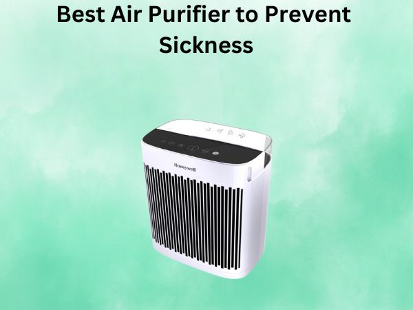 Best Air Purifier to Prevent Sickness