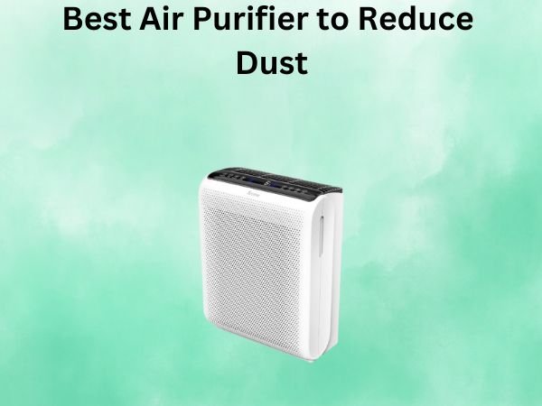 Best Air Purifier to Reduce Dust