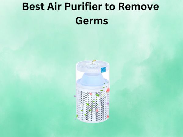 Best Air Purifier to Remove Germs