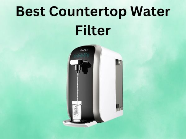 Best Countertop Water Filter