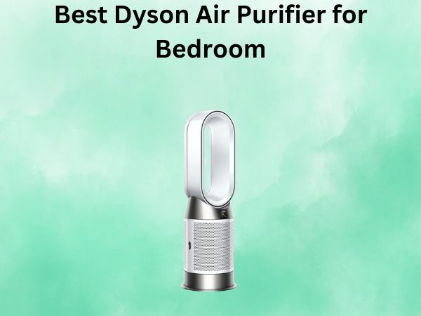 Best Dyson Air Purifier for Bedroom