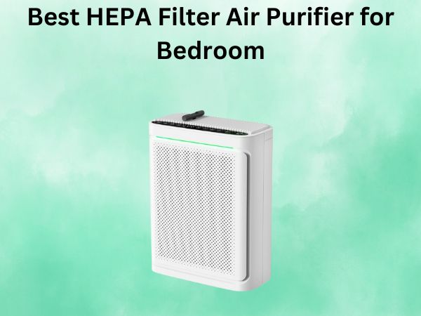 Best HEPA Air Purifier for Bedroom