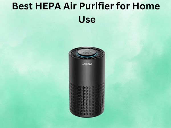 Best HEPA Air Purifier for Home Use