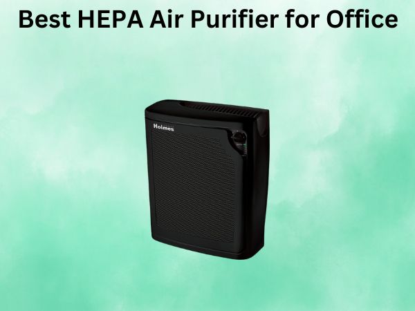 Best HEPA Air Purifier for Office