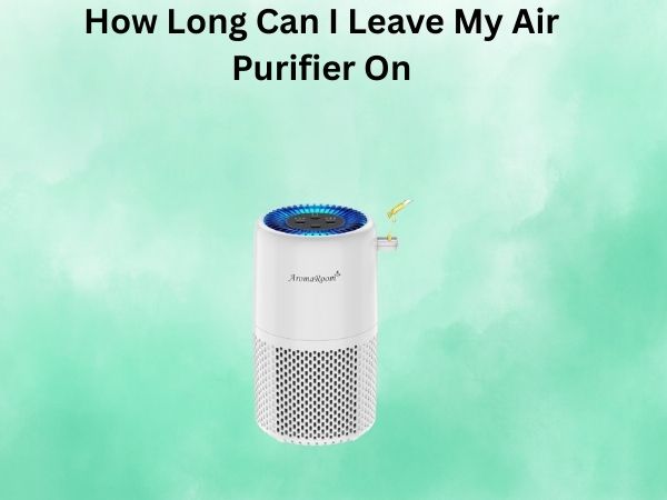 How Long Can I Leave My Air Purifier On