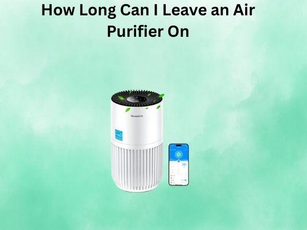 How Long Can I Leave an Air Purifier On