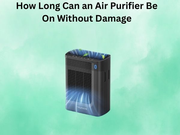 How Long Can an Air Purifier Be On Without Damage