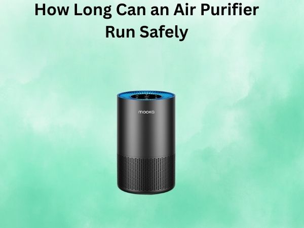 How Long Can an Air Purifier Run Safely