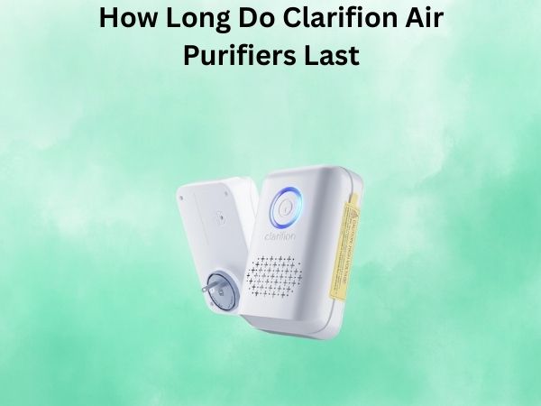 How Long Do Clarifion Air Purifiers Last
