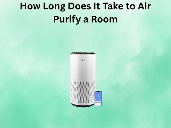 How Long Does It Take to Air Purify a Room