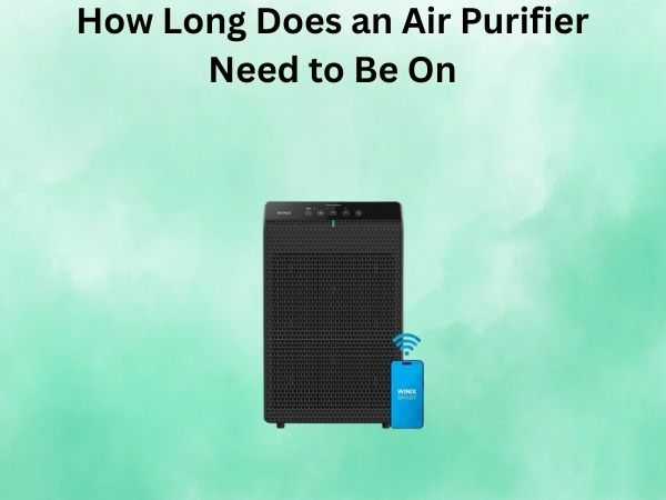 How Long Does an Air Purifier Need to Be On