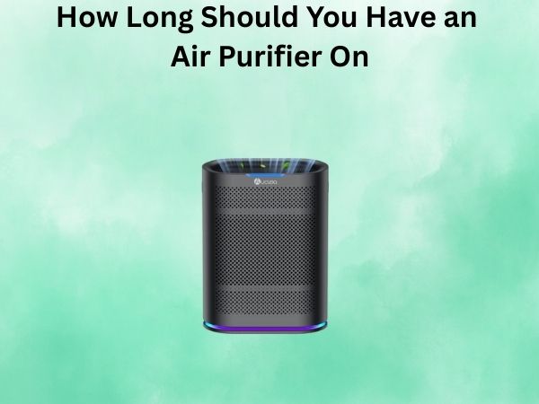 How Long Should You Have an Air Purifier On