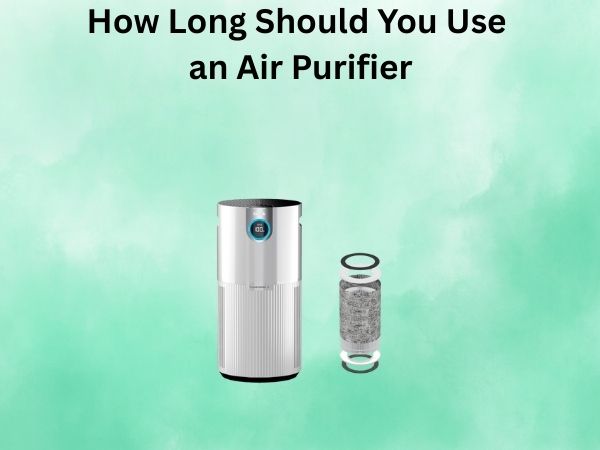 How Long Should You Use an Air Purifier