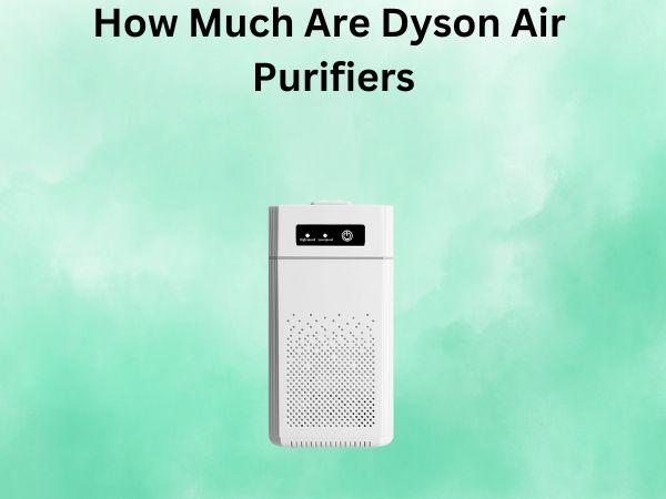 How Much Are Dyson Air Purifiers