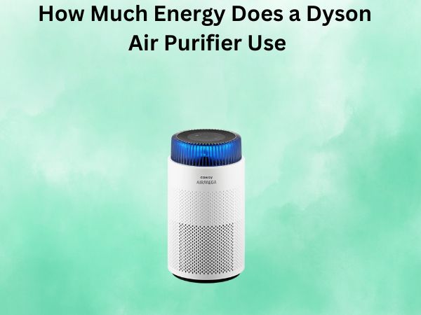 How Much Energy Does a Dyson Air Purifier Use