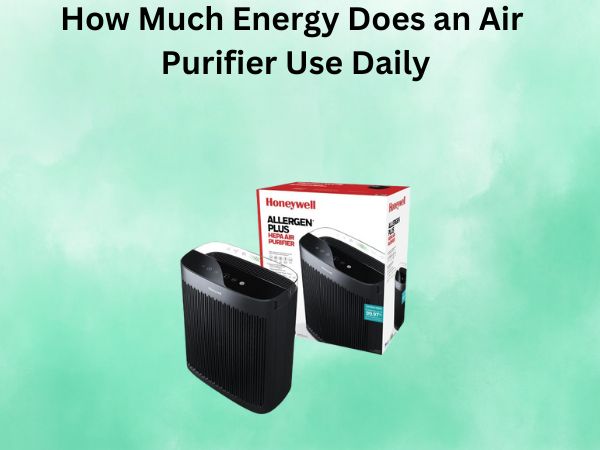 How Much Energy Does an Air Purifier Use Daily