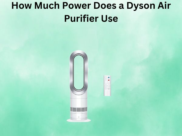 How Much Power Does a Dyson Air Purifier Use