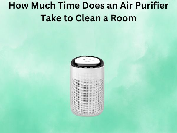 How Much Time Does an Air Purifier Take to Clean a Room