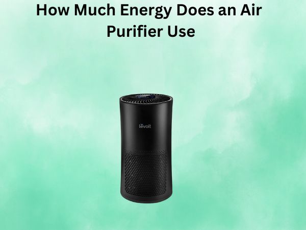 How Much Energy Does an Air Purifier Use