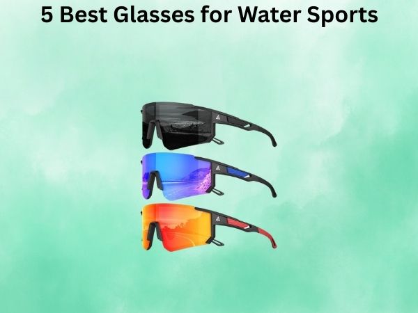 5 Best Glasses for Water Sports