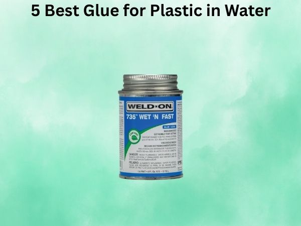5 Best Glue for Plastic in Water